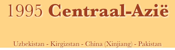 1995 Centraal-Azië




Uzbekistan - Kirgizstan - China (Xinjiang) - Pakistan