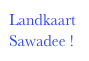 Landkaart 
Sawadee !
